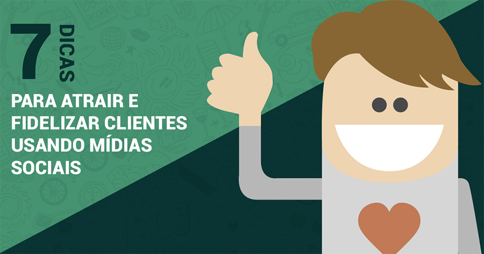 7 Dicas Para Atrair E Fidelizar Clientes Agência De Marketing Digital Especialista Em Leads E 4588