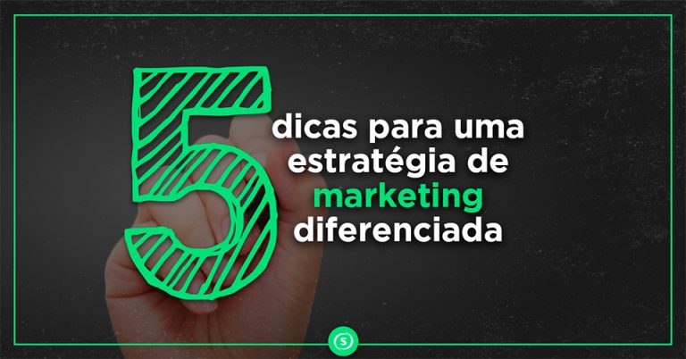 dicas-para-uma-estrategia-de-marketing-diferenciada dicas para estratégia de marketing