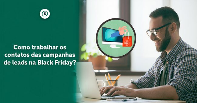 como-trabalhar-contatos-das-campanhas-de-leads-na-black-friday campanhas de leads