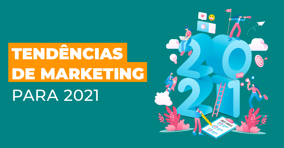 Tendências De Marketing Para 2021: Planeje-se Para O Próximo Ano!