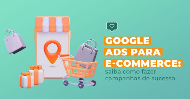 google_ads_para_ecommerce_saiba_como_fazer_campanhas_de_sucesso_blog