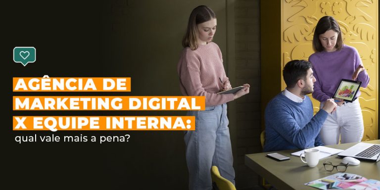 Agência de Marketing Digital x Equipe Interna: qual vale mais a pena? Agência de Marketing Digital x Equipe Interna: qual vale mais a pena?