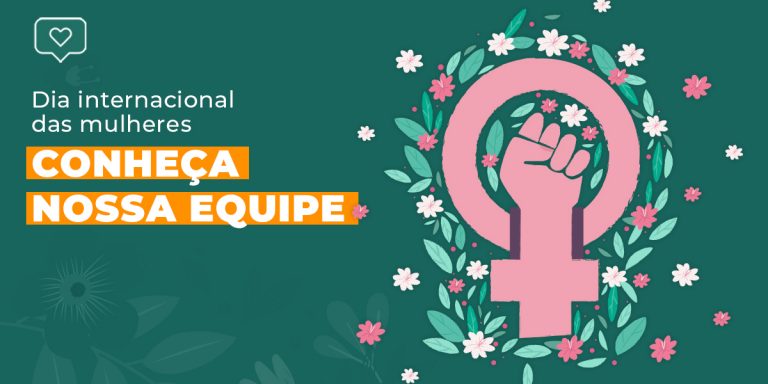 Dia Internacional das Mulheres: conheça nossa equipe Dia Internacional das Mulheres: conheça nossa equipe