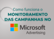 Monitoramento das campanhas no Microsoft Ads e o texto possui o texto Como funciona o monitoramento das Campanhas no Microsoft Ads