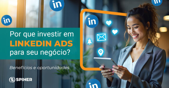 investir em linkedin ads e a imagem possui o texto Por que investir em Linkedin Ads para o seu negócio Benefícios e oportunidades