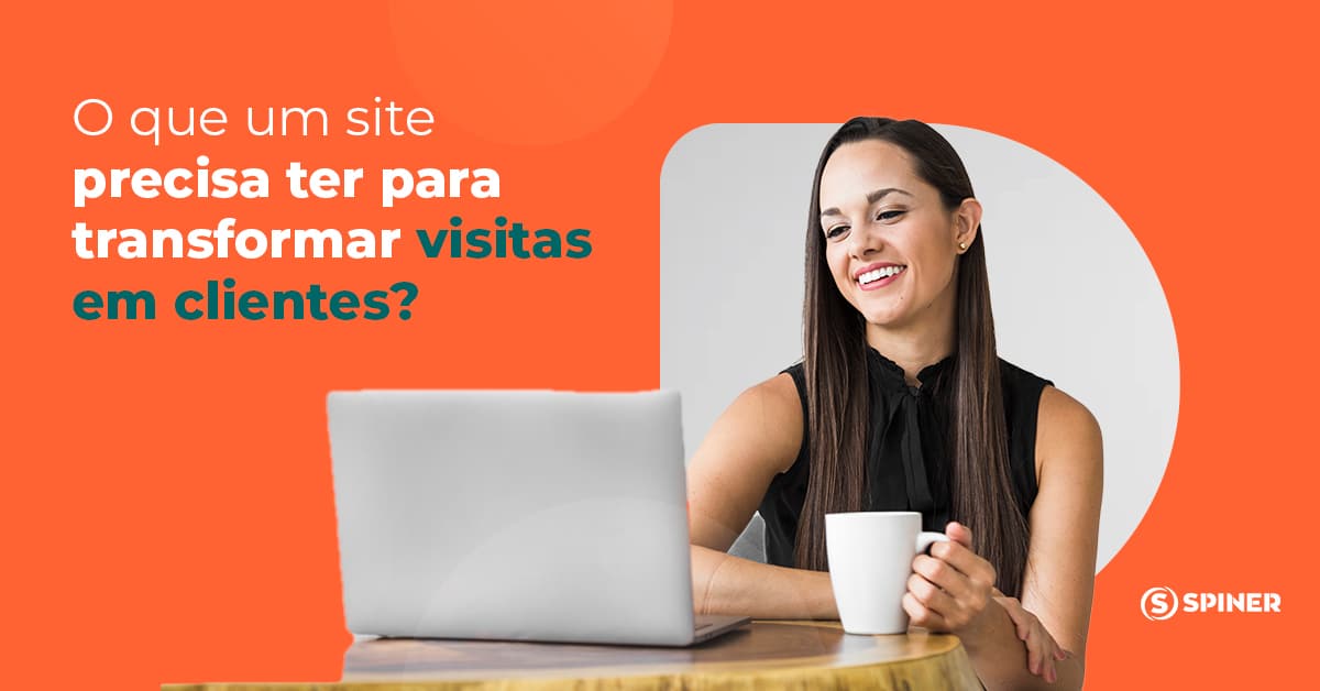 O que um site precisa ter para transformar visitas em clientes transformar visitas em clientes e a imagem possui o texto O que um site precisa ter para transformar visitas em clientes?