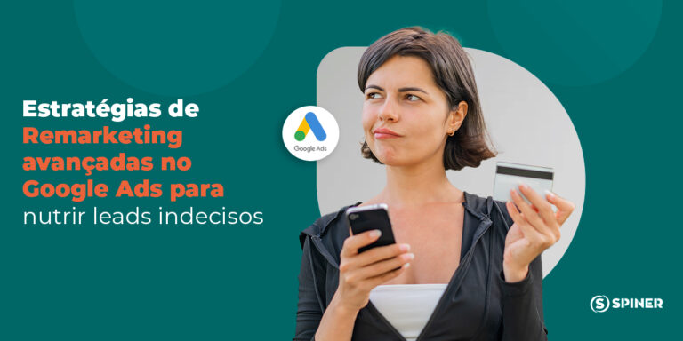 Estratégias de Remarketing avançadas no Google Ads para nutrir leads indecisos