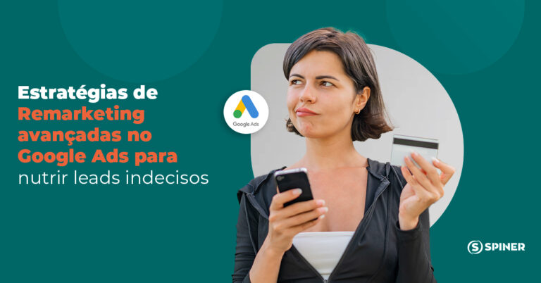 Estratégias de Remarketing avançadas no Google Ads para nutrir leads indecisos Estratégias de Remarketing avançadas no Google Ads para nutrir leads indecisos