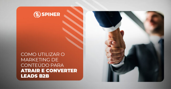 A Spiner é especialista em desenvolver e executar estratégias de marketing de conteúdo para atrair e converter leads B2B que geram resultados reais. e a imagem possui o texto Como Utilizar o Marketing de Conteúdo para Atrair e Converter Leads B2B