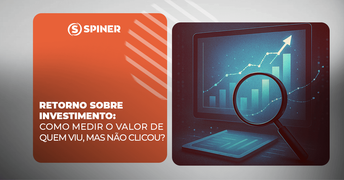 Retorno sobre investimento_ como medir o valor de quem viu_ mas não clicou Retorno sobre investimento