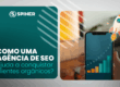 Como uma agência de SEO ajuda a conquistar clientes orgânicos