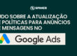 Tudo sobre a atualização de políticas para anúncios de mensagens no Google Ads