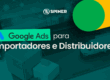 Google Ads para Importadores e Distribuidores