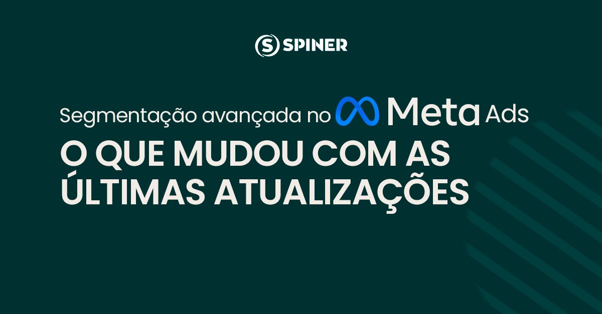 Segmentação avançada no Meta Ads: o que mudou com as últimas atualizações
