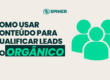 Como Usar Conteúdo para Qualificar Leads no Orgânico