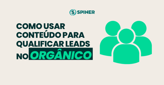 Como Usar Conteúdo para Qualificar Leads no Orgânico